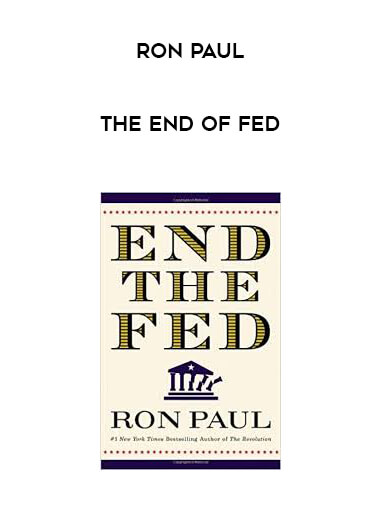 Ron Paul - The End of Fed courses available download now.