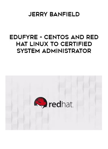 Jerry Banfield - EDUfyre - CentOS and Red Hat Linux to Certified System Administrator courses available download now.