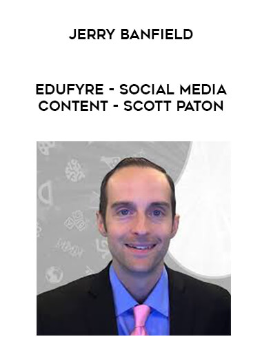 Jerry Banfield - EDUfyre - Social media content - Scott Paton courses available download now.