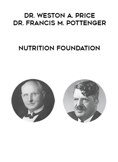 Dr. Weston A. Price & Dr. Francis M. Pottenger - Nutrition Foundation courses available download now.