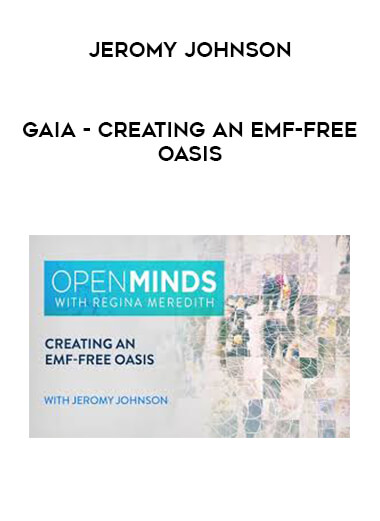 Gaia - Creating an EMF-Free Oasis - Jeromy Johnson courses available download now.