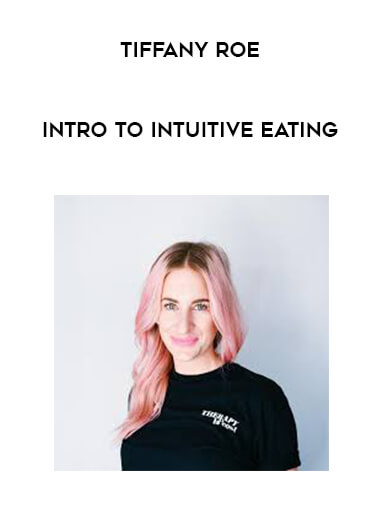 Tiffany Roe - Intro to Intuitive Eating courses available download now.