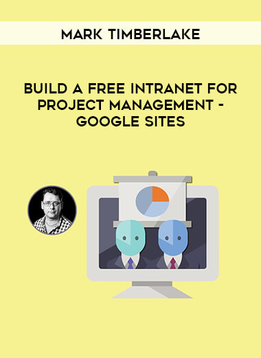 Mark Timberlake - Build A Free Intranet For Project Management - Google Sites courses available download now.