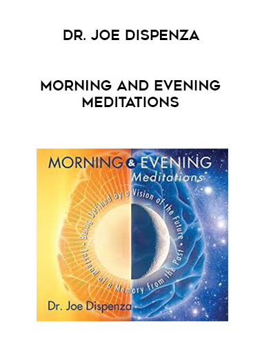 Dr. Joe Dispenza - Morning and Evening Meditations courses available download now.