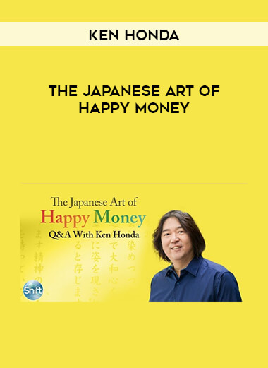 Ken Honda - The Japanese Art of Happy Money courses available download now.