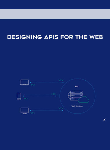 Designing APIs for the Web courses available download now.