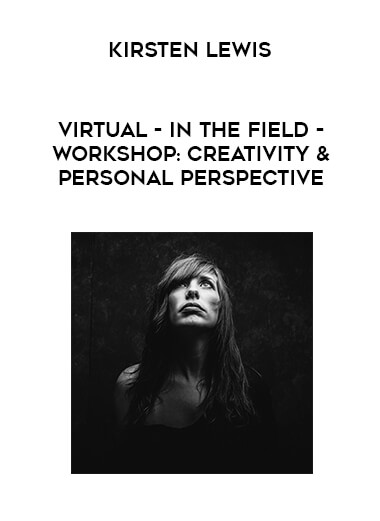 Kirsten Lewis - Virtual - In The Field - Workshop : Creativity & Personal Perspective courses available download now.