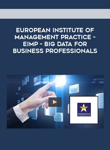 European Institute of Management Practice - EIMP- Big Data for Business Professionals courses available download now.