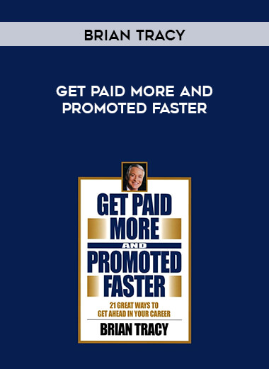 Brian Tracy - Get Paid More and Promoted Faster courses available download now.