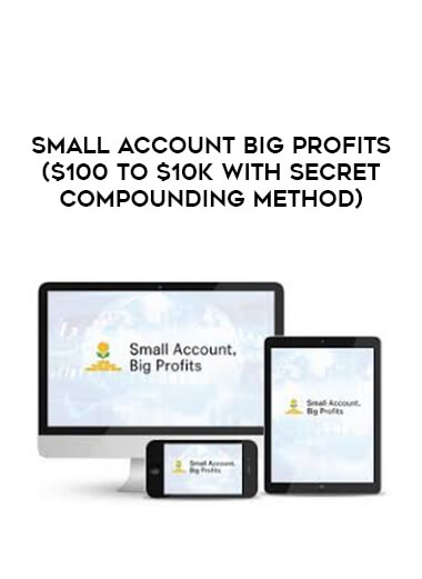 Small Account Big Profits ($100 to $10K With Secret Compounding Method) courses available download now.