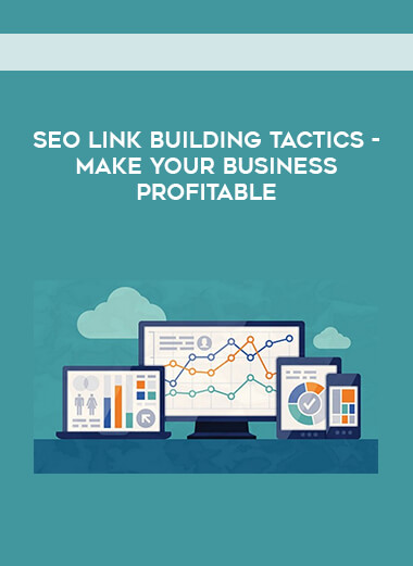 SEO Link Building Tactics - Make Your Business Profitable courses available download now.