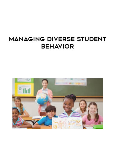 Managing Diverse Student Behavior courses available download now.
