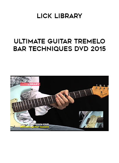 Lick Library - Ultimate Guitar Tremelo Bar Techniques DVD 2015 courses available download now.