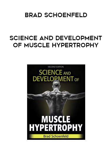 Brad Schoenfeld - Science and Development of Muscle Hypertrophy courses available download now.