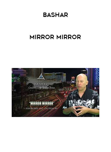 Bashar - Mirror Mirror courses available download now.