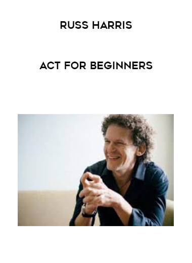 Russ Harris - Act For Beginners courses available download now.