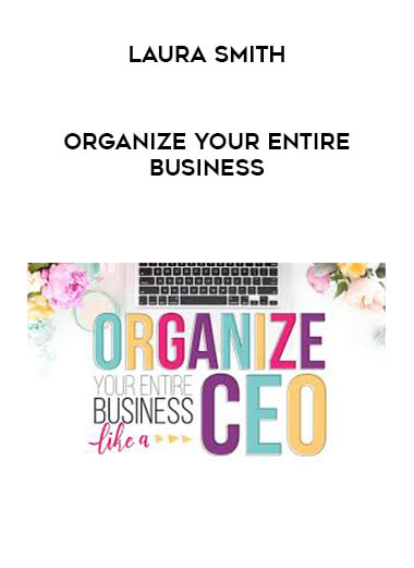 Laura Smith - Organize Your Entire Business courses available download now.