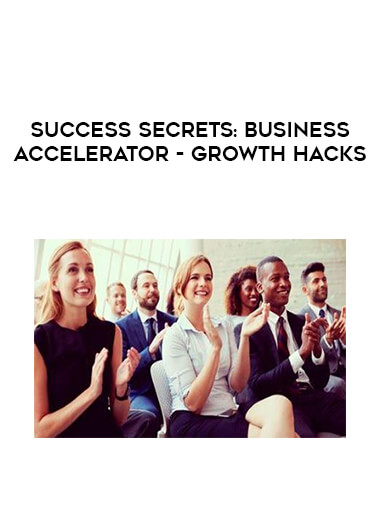 Success Secrets: Business Accelerator  - Growth Hacks courses available download now.