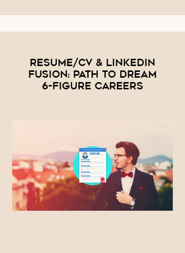 Resume/CV & LinkedIn Fusion- Path To Dream 6-Figure Careers courses available download now.