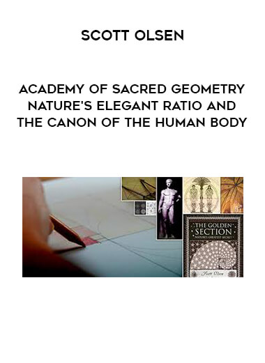 Academy of Sacred Geometry - Scott Olsen - Nature's Elegant Ratio and the Canon of the Human Body courses available download now.