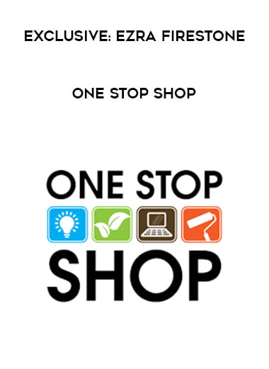 Exclusive: Ezra Firestone - One Stop Shop courses available download now.