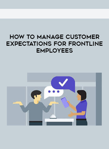 How to Manage Customer Expectations for Frontline Employees courses available download now.