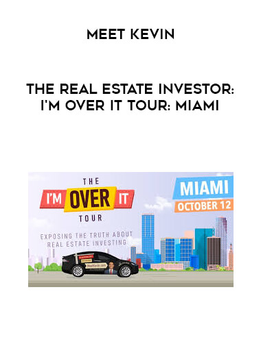 Meet Kevin - The Real Estate Investor: I'm Over It Tour: Miami courses available download now.