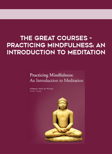 The Great Courses - Practicing Mindfulness: An Introduction to Meditation courses available download now.