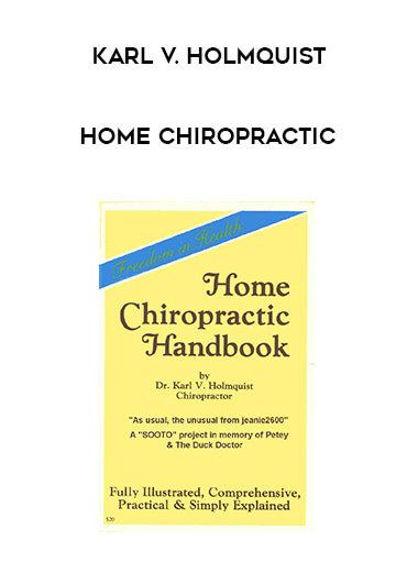 Karl V. Holmquist - Home Chiropractic courses available download now.