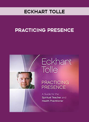Eckhart Tolle - Practicing Presence courses available download now.