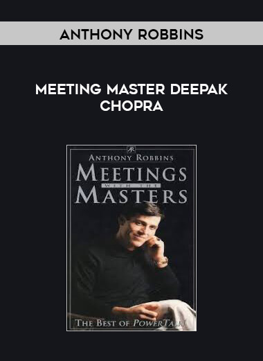 Anthony Robbins - Meeting master Deepak Chopra courses available download now.