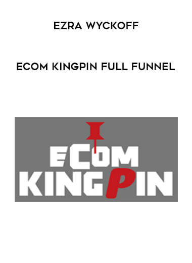 Ezra Wyckoff - Ecom Kingpin Full Funnel courses available download now.