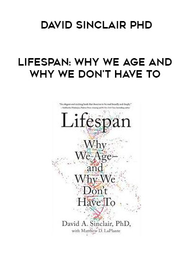 David Sinclair Phd - Lifespan: Why We Age and Why We Don't Have To courses available download now.
