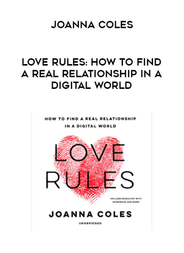 Joanna Coles - Love Rules: How to Find a Real Relationship in a Digital World courses available download now.