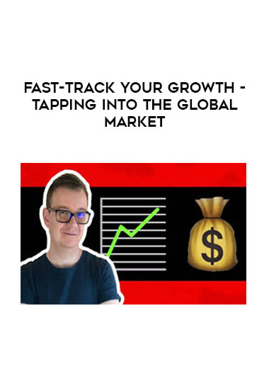 Fast-Track Your Growth - Tapping Into The Global Market courses available download now.