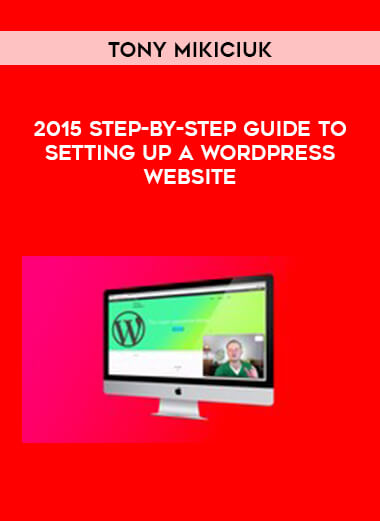 Tony Mikiciuk - 2015 Step-By-Step Guide To Setting Up A WordPress Website courses available download now.