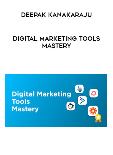 Deepak Kanakaraju - Digital Marketing Tools Mastery courses available download now.