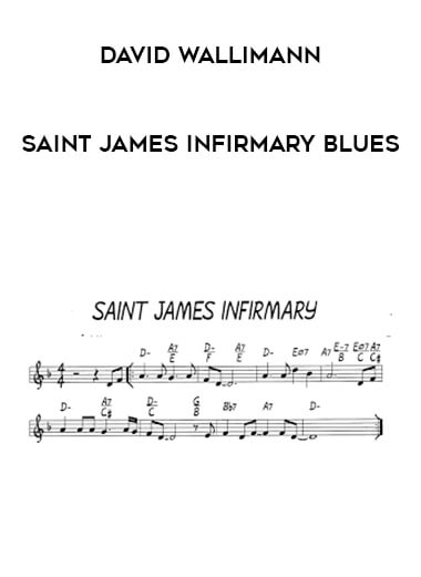 David Wallimann - SAINT JAMES INFIRMARY BLUES courses available download now.