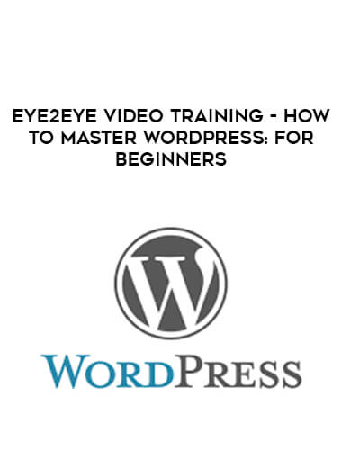 Eye2Eye Video Training - How to Master WordPress: For Beginners courses available download now.