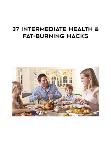 37 Intermediate Health & Fat-Burning Hacks courses available download now.