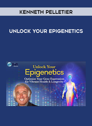Kenneth Pelletier - Unlock Your Epigenetics courses available download now.