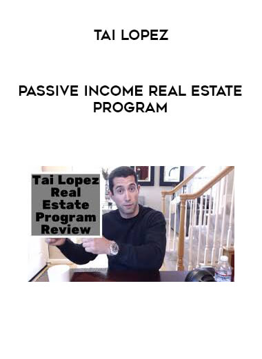 Tai Lopez - Passive Income Real Estate Program courses available download now.
