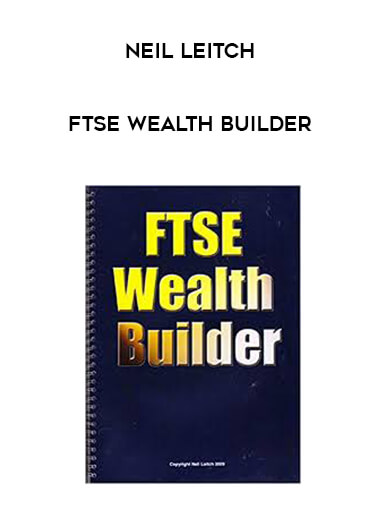 Neil Leitch - FTSE Wealth Builder courses available download now.