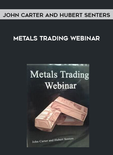 John Carter and Hubert Senters - Metals Trading Webinar courses available download now.