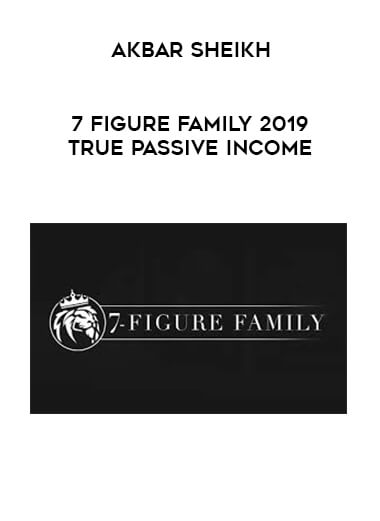 Akbar Sheikh - 7 Figure Family 2019 True Passive Income courses available download now.