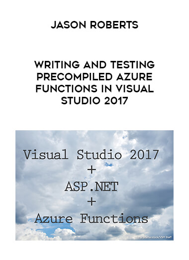 Jason Roberts -Writing and Testing Precompiled Azure Functions in Visual Studio 2017 courses available download now.