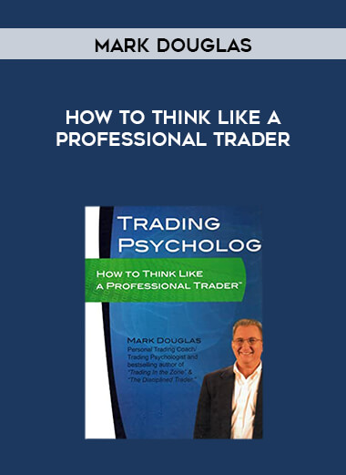 Mark Douglas - How To Think Like A Professional Trader courses available download now.