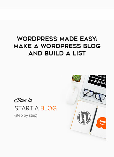 WordPress Made Easy - Make a WordPress Blog and Build a List courses available download now.
