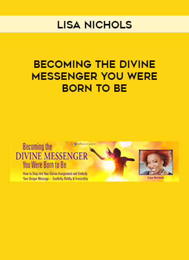 Lisa Nichols - Becoming the Divine Messenger You Were Born to Be courses available download now.