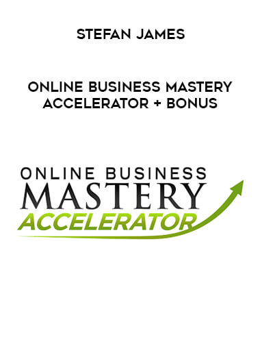 Stefan James - Online Business Mastery Accelerator + Bonus courses available download now.